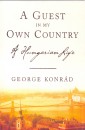 Konr�d Gy�rgy - A Guest in my Own Country a Hungarian Life