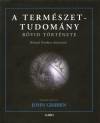 John(�ssze�ll.) Gribbin - A term�szettudom�ny r�vid t�rt�nete
