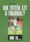Bocs�k Mikl�s - Kik tett�k ezt a Fradival? - NB II...