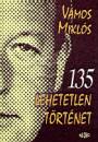 V�mos Mikl�s - 135 lehetetlen t�rt�net