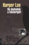 Harper Lee - Ne b�nts�tok a feketerig�t!