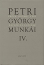 Petri Gy�rgy - Petri Gy�rgy munk�i IV. - Pr�za, dr�ma, vers