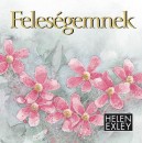 Helen Exley - P�lv�lgyi L�dia(Szerk.) - Feles�gemnek