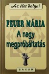 Feuer M�ria - Popper P�ter(Szerk.) - A nagy megpr�b�ltat�s