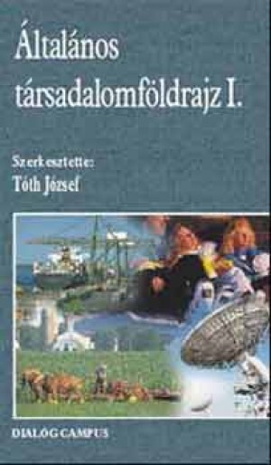 Dr. T�th J�zsef(Szerk.) - �ltal�nos t�rsadalomf�ldrajz I.