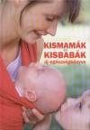 Holl�si Nikolett - Koronczai Magdolna - Kismam�k �s kisbab�k �j eg�szs�gk�nyve
