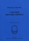 Rudolf Steiner - A gyermek eg�szs�ges fejl�d�se