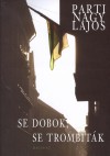Parti Nagy Lajos - Se dobok, se trombit�k