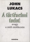 John Lukacs - A t�rt�nelmi tudat avagy a m�lt eml�kezete