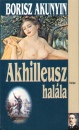 Borisz Akunyin - Akhilleusz hal�la