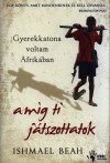 Ishmael Beah - Gyerekkatona voltam Afrik�ban am�g ti j�tszottatok