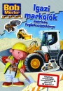  - Bob a Mester - �p�tkez�sen - Igazi markol�k