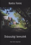 Kontra Ferenc - Dr�vasz�gi keresztek