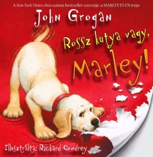 John Grogan - Rossz kutya vagy, Marley!