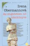 Irena Obermannov� - Az engedetlen n� k�zik�nyve
