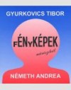 Gyurkovics Tibor - N�meth Andrea - �nk�pek-f�nyk�pek m�v�szekr�l