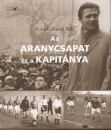 Borsi-K�lm�n B�la - Az Aranycsapat �s a kapit�nya