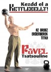 Pavel Tsatsouline - Kezdd el a kettlebellt!