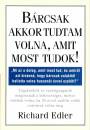 Richard Edler - B�rcsak akkor tudtam volna, amit most tudok!
