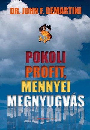 Dr. John F. Demartini - Pokoli profit, mennyei megnyugv�s
