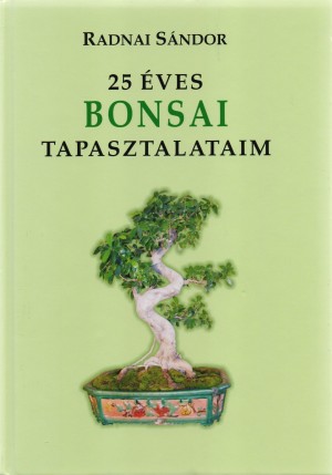 Radnai S�ndor - 25 �ves bonsai tapasztalataim