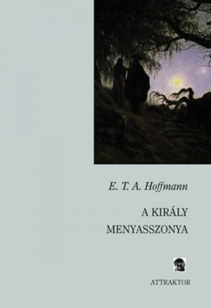 E. T. A. Hoffmann - A kir�ly menyasszonya