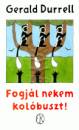 Gerald Durrell - Fogj�l nekem kol�buszt!