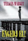 Telkes Margit - Engedj el!