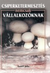 Gy�rfi J�lia - Csiperketermeszt�s nemcsak v�llalkoz�knak