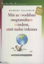 Robert Fulghum - M�r az �vod�ban megtanultam mindent, amit tudni �rdemes