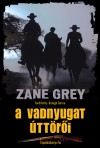 Zane Grey - A vadnyugat �tt�r�i