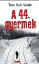 Tom Rob Smith - A 44. gyermek