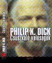 Philip K. Dick - Cs�szk�l� val�s�gok