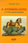 T�szab� J�lia - A gyermekj�t�k a 19-20. sz�zad fordul�j�n