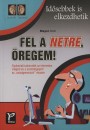 Mayer Istv�n - Fel a netre, �regem!