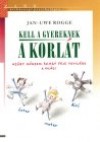 Jan-Uwe Rogge - Kell a gyereknek a korl�t