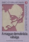 Bib� Istv�n - A magyar demokr�cia v�ls�ga