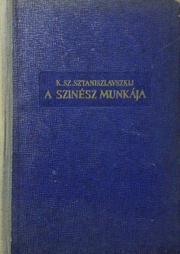 Libri Antikvár Könyv A színész munkája I kötet Az átélés iskolája