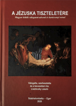 Lisztóczky László (Szerk.) - A Jézuska tiszteletére