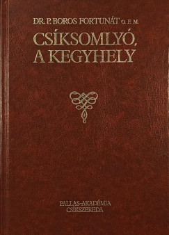 P. Boros Fortun�t - Cs�ksomly�, a kegyhely