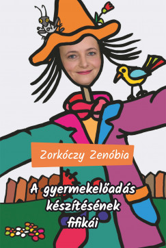 Zorkóczy Zenóbia - A gyermekelõadás készítésének fifikái