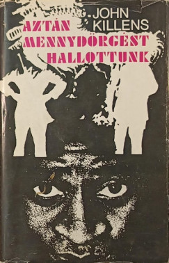 John O. Killens - Azt�n mennyd�rg�st hallottunk