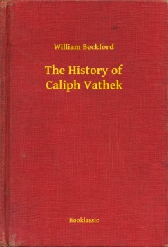 William Beckford - The History of Caliph Vathek