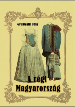 Grnwald Bla - A rgi Magyarorszg