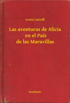 Carroll Lewis - Carroll Lewis - Las aventuras de Alicia  en el Pas de las Maravillas
