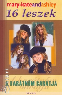 Mary-Kate Olsen - Ashley Olsen - 16 leszek - A bartnm bartja