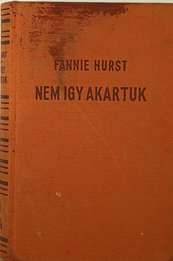 Fannie Hurst - Nem �gy akartuk