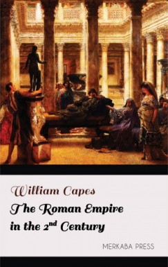 William Capes - The Roman Empire in the 2nd Century