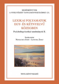 Lengyel Zsolt   (Szerk.) - Dr. Navracsics Judit   (Szerk.) - Lexikai folyamatok egy- s ktnyelv kzegben