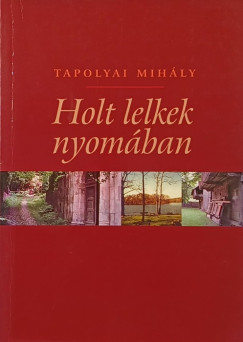 Tapolyai Mihly - Holt lelkek nyomban